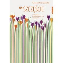 NA SZCZĘŚCIE PRZEWODNIK PO ŚWIADOMYM ŻYCIU NA CAŁY ROK Karolina Szaciłło - Psychologia - miniaturka - grafika 2
