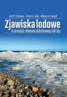 Nauki przyrodnicze - Zjawiska lodowe na brzegach akwenów południowego.. - Tomasz A Łabuz, Józef P Girjatowicz, Małgorzata Świątek - książka - miniaturka - grafika 1
