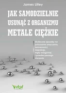 E-booki - poradniki - Jak samodzielnie usunąć z organizmu metale ciężkie. Skuteczne sposoby na pokonanie zmęczenia, bezsenności, niepokoju, mgły mózgowej i przedwczesnego s - miniaturka - grafika 1