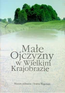 Felietony i reportaże - Małe Ojczyzny w Wielkim Krajobrazie - miniaturka - grafika 1