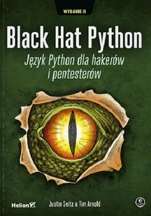 Helion Black Hat Python. Język Python dla hakerów...w.2 - Pozostałe książki Helion Black Hat Python. Język Python dla hakerów...w.2 - Pozostałe książki - miniaturka - grafika 1