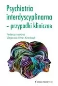 Podręczniki dla szkół wyższych - Psychiatria interdyscyplinarna Przypadki kliniczne - miniaturka - grafika 1