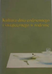 Kultura dnia codziennego i świątecznego w rodzinie - Książki o kulturze i sztuce - miniaturka - grafika 1