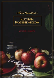 Kuchnia Iwaszkiewiczów. Przepisy i anegdoty - Książki kucharskie - miniaturka - grafika 1