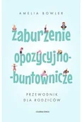 Poradniki hobbystyczne - Zaburzenie opozycyjno-buntownicze. Przewodnik dla rodziców - miniaturka - grafika 1