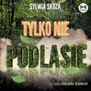 Tylko nie Podlasie - Audiobooki - kryminał, sensacja, thriller - miniaturka - grafika 1