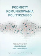 Polityka i politologia - Podmioty komunikowania politycznego - Anna Szwed-Walczak, Łukasz Jędrzejski - książka - miniaturka - grafika 1