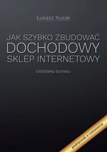 Jak szybko zbudować dochodowy sklep internetowy - E-booki - poradniki - miniaturka - grafika 1