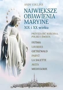 Największe Objawienia Maryjne XIX i XX wieku Andy Collins - Religia i religioznawstwo - miniaturka - grafika 1