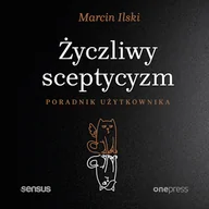 Audiobooki - poradniki - Życzliwy sceptycyzm. Poradnik użytkownika Marcin Ilski - miniaturka - grafika 1