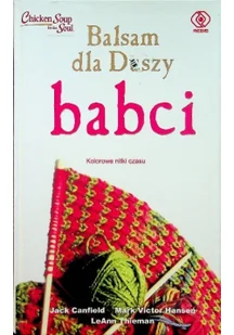 Rebis Balsam dla duszy babci - Jack Canfield, Mark Victor Hansen - Powieści - miniaturka - grafika 2
