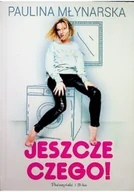 Zdrowie - poradniki - Prószyński Jeszcze czego! - Paulina Młynarska - miniaturka - grafika 1