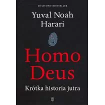 Yuval Noah Harari Homo Deus Krótka historia jutra