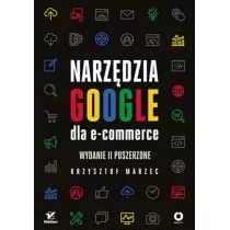 Narzędzia Google dla e-commerce Wydanie II poszerzone Krzysztof Marzec - Ekonomia - miniaturka - grafika 1