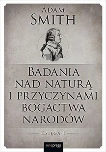Badania nad naturą i przyczynami bogactwa narodów. Księga 1 - Smith Adam - książka - Ekonomia - miniaturka - grafika 1
