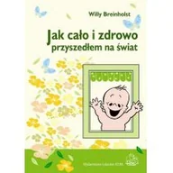 Zdrowie - poradniki - Wydawnictwo Lekarskie PZWL Jak cało i zdrowo przyszedłem na świat - Breinholst Willy - miniaturka - grafika 1