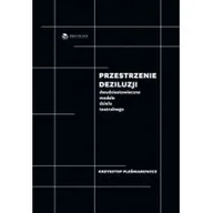 Książki o kulturze i sztuce - BRICOLAGE PUBLISHING Przestrzenie deziluzji. Dwudziestowieczne modele dzieła teatralnego PLEŚNIAROWICZ KRZYSZTOF - miniaturka - grafika 1