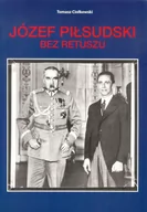 Biografie i autobiografie - TOMASZ CIOŁKOWSKI Józef Piłsudski. Bez retuszu Tomasz Ciołkowski - miniaturka - grafika 1