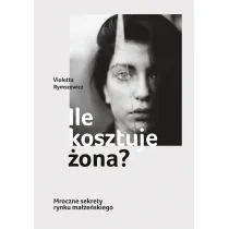 Ile kosztuje żona? Mroczne sekrety rynku małżeńskiego - Felietony i reportaże Ile kosztuje żona? Mroczne sekrety rynku małżeńskiego - Felietony i reportaże - miniaturka - grafika 1
