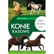 Poradniki hobbystyczne - Konie rasowe. Opieka, akcesoria, rasy - miniaturka - grafika 1