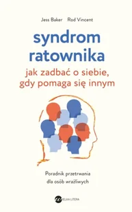 Syndrom ratownika. Jak zadbać o siebie, gdy pomaga się innym - Jess Baker - Poradniki hobbystyczne - miniaturka - grafika 1