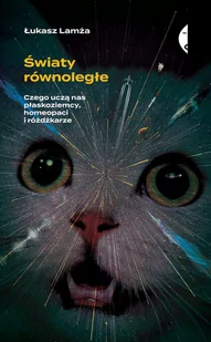 Łukasz Lamża Światy równoległe Czego uczą nas płaskoziemcy homeopaci i różdżkarze BLACK WEEKEND > 50% na drugi towar Książki | Muzyka | Filmy Sprawdź szczegóły promocji> - Publicystyka - miniaturka - grafika 2