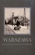 Książki regionalne - Warszawa. Ballada o okaleczonym mieście - miniaturka - grafika 1