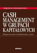 Zarządzanie - Cash Management w Grupach Kapitałowych. Diagnozowanie, Kształtowanie, Ocena - miniaturka - grafika 1