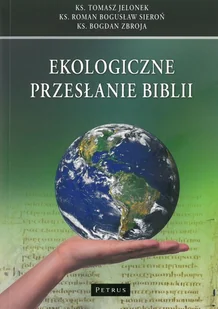 Petrus Ekologiczne przesłanie Biblii Roman Bogusław Sieroń, Bogdan Zbroja, Tomasz Jelonek - Religia i religioznawstwo - miniaturka - grafika 2