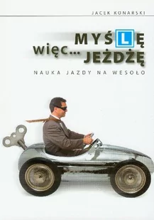 KOS Jacek Konarski Myślę więc jeżdżę - Poradniki motoryzacyjne - miniaturka - grafika 1