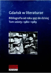 Gdańsk w literaturze. Bibliografia od roku 997 do dzisiaj. Tom szósty: 1980-1989 - Słowo/Obraz Terytoria - Książki regionalne - miniaturka - grafika 2
