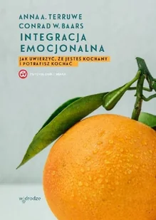Integracja Emocjonalna Jak Uwierzyć Że Jesteś Kochany I Potrafisz Kochać Wyd 3 Anna A Terruwe,conrad W Baars - Psychologia - miniaturka - grafika 1