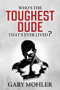 Who's the Toughest Dude That's Ever Lived? - Biografie obcojęzyczne - miniaturka - grafika 1