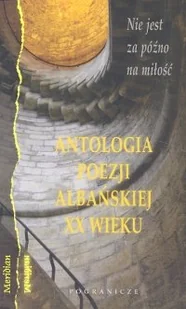 Nie jest za późno na miłość. Antologia poezji albańskiej XX wieku - Poezja - miniaturka - grafika 1