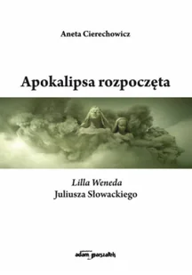 Apokalipsa rozpoczęta. Lilla Weneda Juliusza Słowackiego - Felietony i reportaże - miniaturka - grafika 1