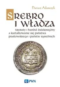 E-booki - historia - Srebro i władza. Trybuty i handel dalekosiężny a kształtowanie się państwa piastowskiego i państw sąsiednich - miniaturka - grafika 1