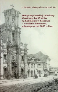Stan potrynitarskiej zabudowy klasztornej bonifratrów na Kazimierzu w Krakowie - w świetle inwentarza spisanego przed 1850 rokiem - Książki o kulturze i sztuce - miniaturka - grafika 1