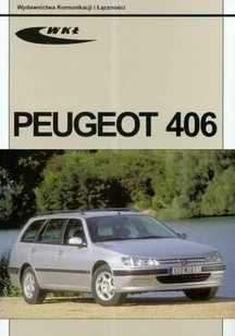 Wydawnictwa Komunikacji i Łączności WKŁ Peugeot 406 - Wydawnictwa Komunikacji i Łączności WKŁ - Podręczniki dla szkół wyższych - miniaturka - grafika 1