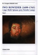 Biografie i autobiografie - Iwo Roweder 1699 - 1765 i jego Myśli Spisane przy Świetle Lampy Tom I - miniaturka - grafika 1