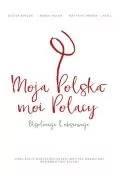 Felietony i reportaże - BC Edukacja Moja Polska - moi Polacy - Dieter Bingen, Marek Hałub, Matthias Weber - miniaturka - grafika 1