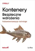Książki o programowaniu - Kontenery. Bezpieczne wdrożenia. Podstawowe koncepcje i technologie - miniaturka - grafika 1