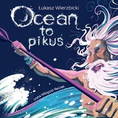 Audiobooki dla dzieci i młodzieży - Ocean to pikuś Łukasz Wierzbicki - miniaturka - grafika 1