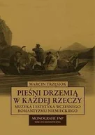 Książki o kulturze i sztuce - Pieśni Drzemią w Każdej Rzeczy. Muzyka i Estetyka Wczesnego Romantyzmu Niemieckiego - miniaturka - grafika 1