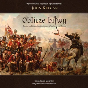 Oblicze bitwy. Studium nad bitwami pod Azincourt, Waterloo i nad Sommą - Audiobooki - historia - miniaturka - grafika 1