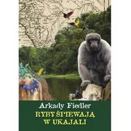 Felietony i reportaże - Ryby śpiewają w Ukajali - miniaturka - grafika 1