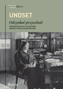 Karta Odzyskać przyszłość. Wspomnienia z ucieczki  przed totalitaryzmami Sigrid Undset - Pamiętniki, dzienniki, listy - miniaturka - grafika 1