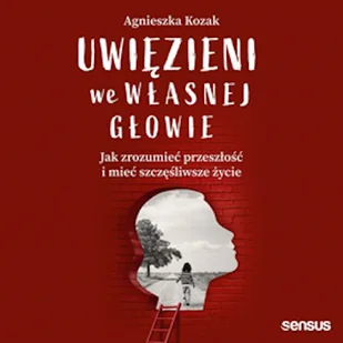 Uwięzieni we własnej głowie. Jak zrozumieć przeszłość i mieć szczęśliwsze życie Agnieszka Kozak - Audiobooki - poradniki Uwięzieni we własnej głowie. Jak zrozumieć przeszłość i mieć szczęśliwsze życie Agnieszka Kozak - Audiobooki - poradniki - miniaturka - grafika 1
