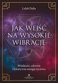 E-booki - poradniki - Jak wejść na wysokie wibracje. Witalność, zdrowie i kreatywna energia życiowa - miniaturka - grafika 1