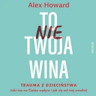Audiobooki - poradniki - To nie Twoja wina. Trauma z dzieciństwa. Jaki ma na Ciebie wpływ i jak się od niej uwolnić - miniaturka - grafika 1