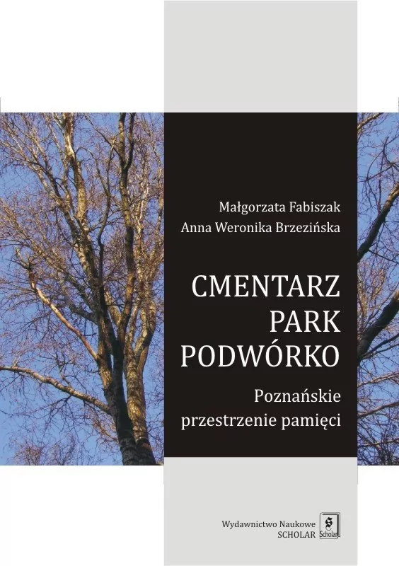 Cmentarz park podwórko Poznańskie przestrzenie pamięci MAŁGORZATA FABISZAK